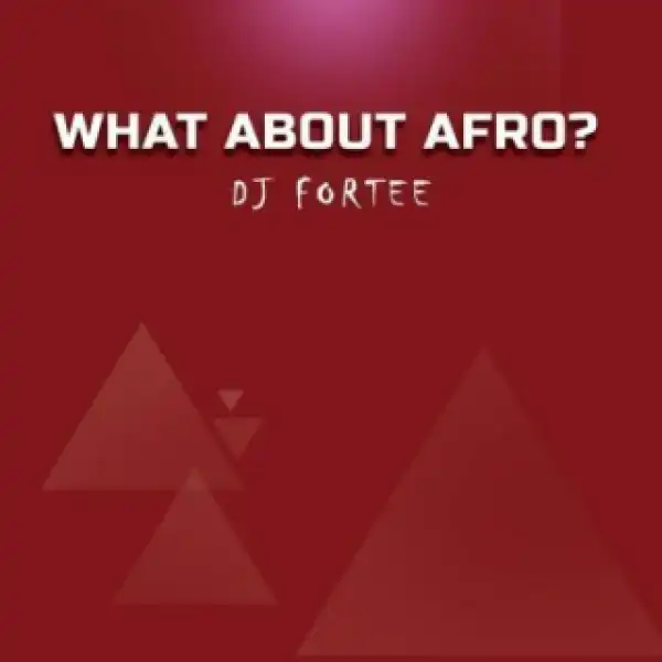 DJ Fortee - What About Afro? (Mixtape)